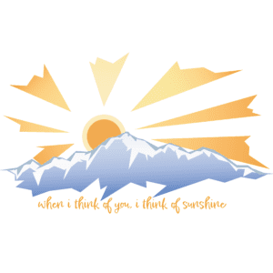 A stylized graphic of mountains with a rising or setting sun and the phrase "when i think of you, i think of sunshine.